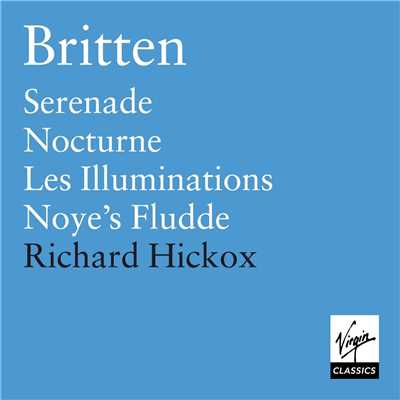 Britten: Les Illuminations, Serenade, Nocturne, Noye's Fludde/Richard Hickox／City of London Sinfonia