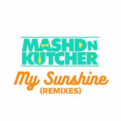 My Sunshine (Remixes)/Mashd N Kutcher
