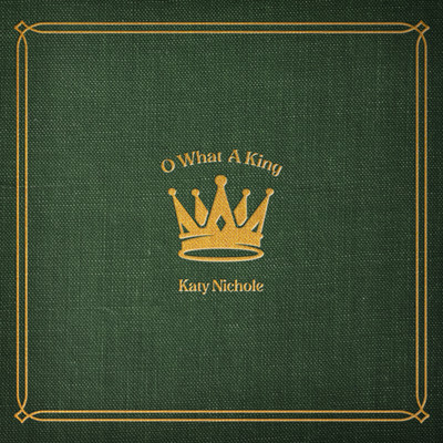 アルバム/O What A King/Katy Nichole