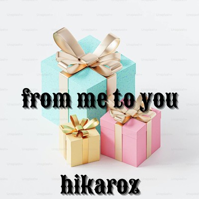 from me to you/hikaroz
