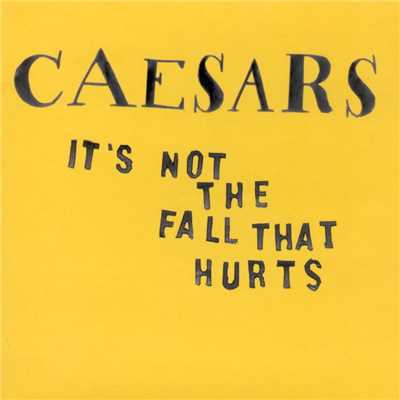 It's Not the Fall That Hurts (US Mix)/Caesars