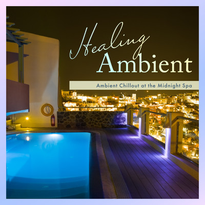 アルバム/Healing Ambient - Ambient Chillout at the Midnight Spa (DJ Mix)/Relax α Wave