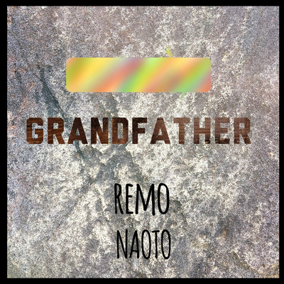 GRANDFATHER/レモ & ナオト