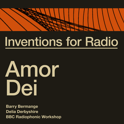 Inventions for Radio - Amor Dei (Original Radio Broadcast)/Barry Bermange／Delia Derbyshire／BBC RADIOPHONICS