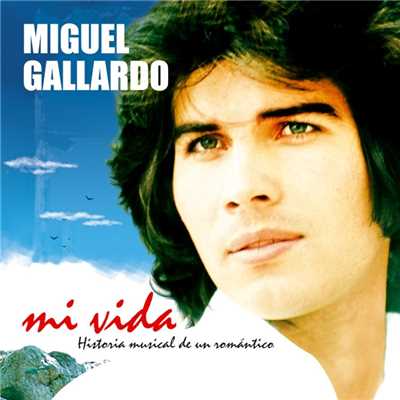 アルバム/Mi Vida. Historia Musical De Un Romantico/Miguel Gallardo