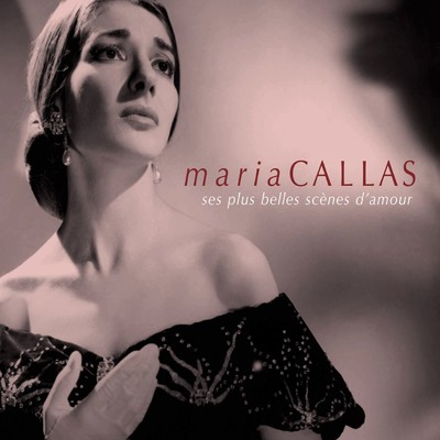 Maria Callas: Ses plus belles scenes d'amour/Maria Callas