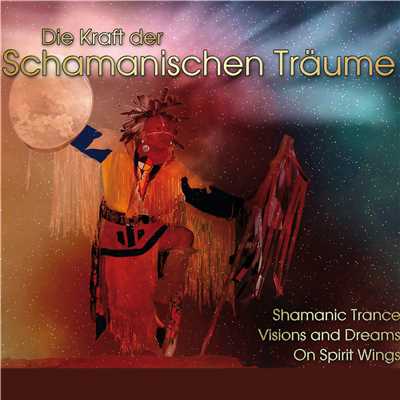 Die Kraft der Schamanischen Traume/Indian Union & White Eagle