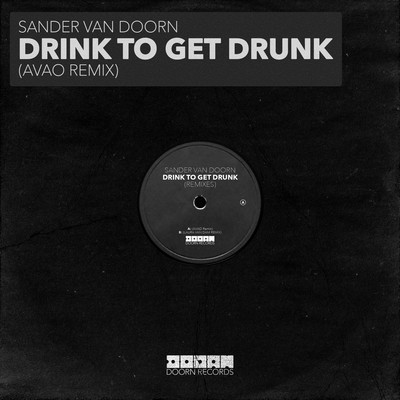 シングル/Drink To Get Drunk (Avao Extended Remix)/Sander van Doorn