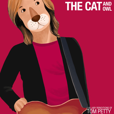 Lullaby Renditions of Tom Petty/The Cat and Owl