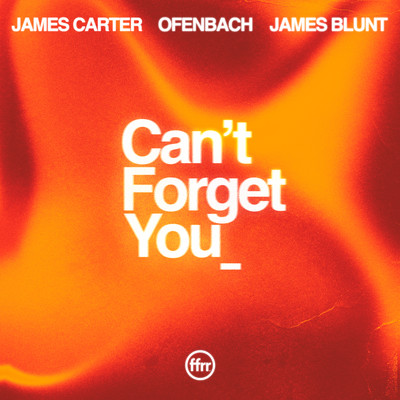 Can't Forget You (feat. James Blunt)/James Carter & Ofenbach