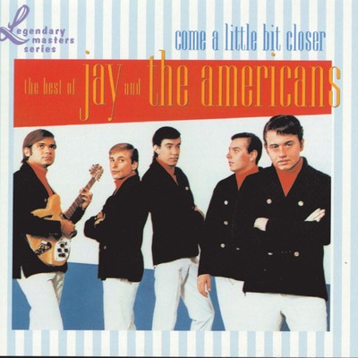Come A Little Bit Closer: The Best Of Jay & The Americans/ジェイ&アメリカンズ