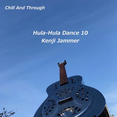 Hula-Hula Dance 10 ”Chill And Through”/Kenji Jammer