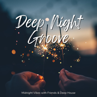 Deep Night Groove - 深夜におしゃれに盛り上がるDeep House/Cafe lounge resort