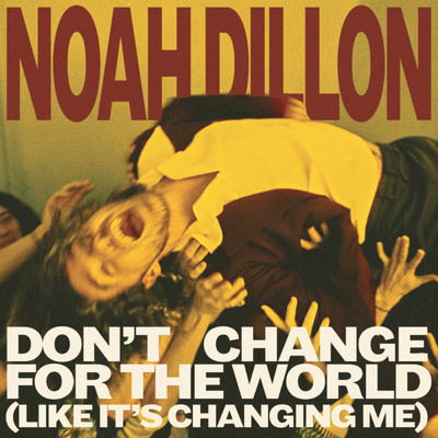 Don't Change For The World (Like It's Changing Me) (Explicit)/Noah Dillon