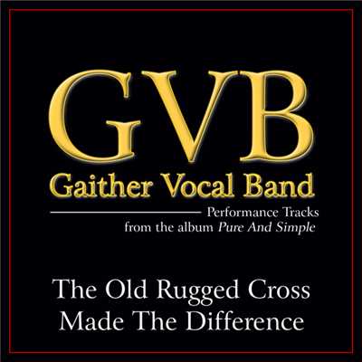 The Old Rugged Cross Made The Difference (Original Key Performance Track Without Background Vocals)/Gaither Vocal Band