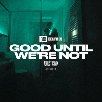 Good Until We're Not (Acoustic) (feat. Maryon)/FADES