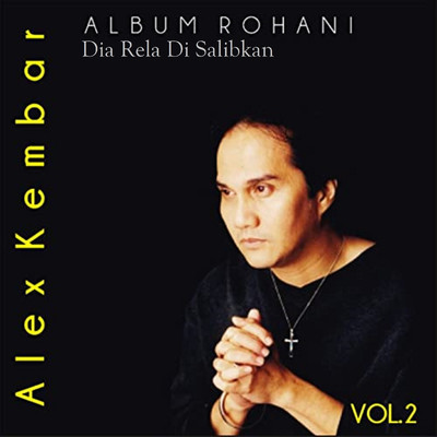 Album Rohani, Vol. 2: Dia Rela Disalibkan/Alex Kembar
