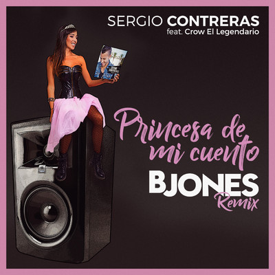 シングル/Princesa de mi cuento (feat. Crow El Legendario & Bjones) [Remix by Bjones] [Radio Edit]/Sergio Contreras