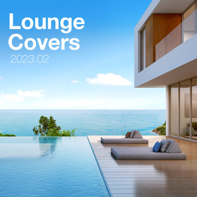Lounge Covers Of Popular Songs 2023.02 - Chill Out Covers - Relax & Chill Covers/Various Artists