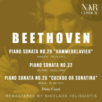 BEETHOVEN: PIANO SONATA No. 29 ”HAMMERKLAVIER”, PIANO SONATA No. 32, PIANO SONATA No. 25 ”CUCKOO OR SONATINA”/Dino Ciani