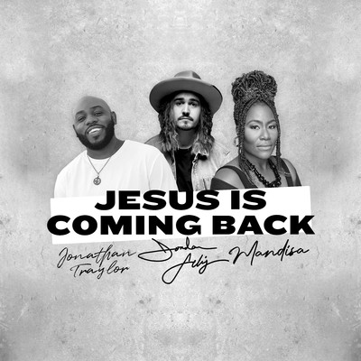 Jesus Is Coming Back (feat. Mandisa & Jonathan Traylor)/Jordan Feliz