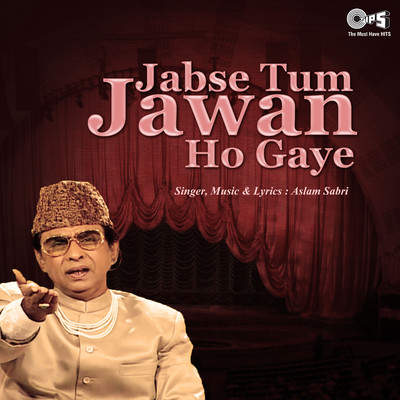 Jabse Tum Jawan Ho Gaye/Aslam Sabri