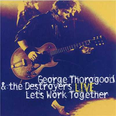 Let's Work Together - George Thorogood & The Destroyers Live (Live)/Nakarin Kingsak
