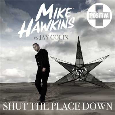 Shut the Place Down/Mike Hawkins／Jay Colin