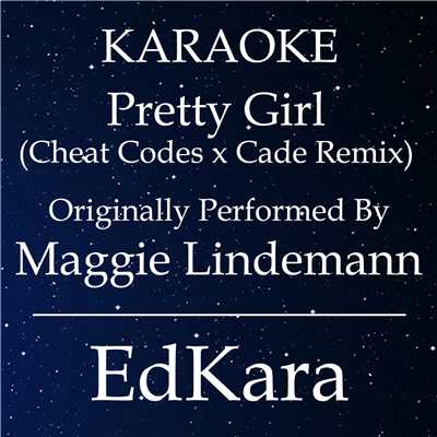 Pretty Girl (Cheat Codes x Cade Remix) [Originally Performed by Maggie Lindemann Karaoke No Guide Melody Version]/EdKara
