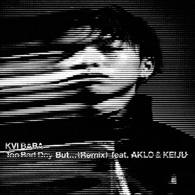 シングル/Too Bad Day But... (feat. AKLO & KEIJU) [Remix]/Kvi Baba