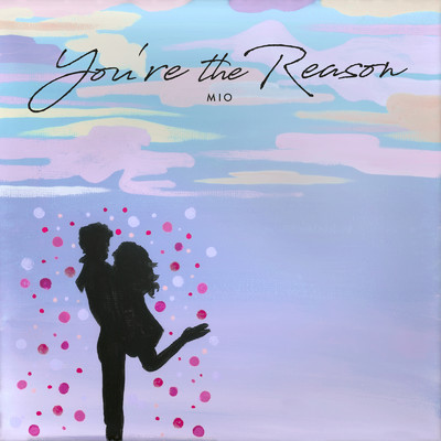 シングル/You're the Reason/MIO