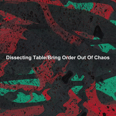 Bring Order Out Of Chaos/Dissecting Table