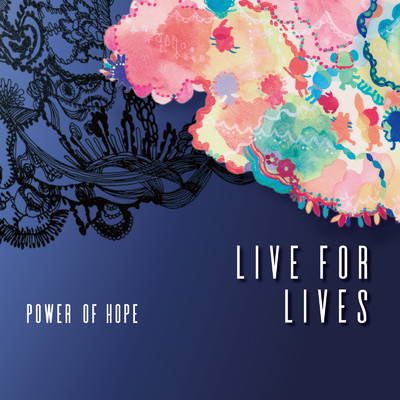 LIVE FOR LIVES/POWER OF HOPE