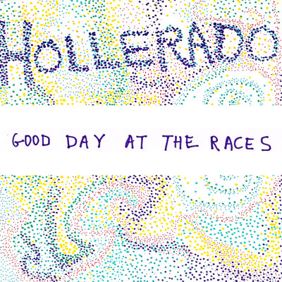 Good Day At The Races/Hollerado