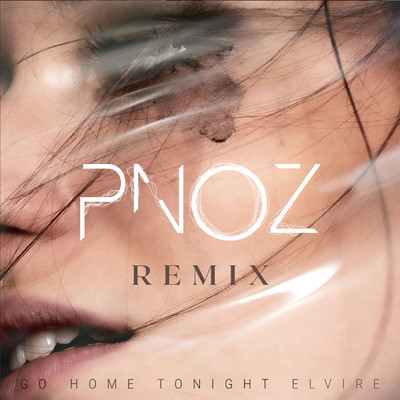 Go Home Tonight (PNOZ Remix)/Elvire／PNOZ