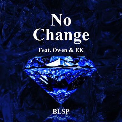 No Change (Explicit) (featuring Owen, EK)/BLSP