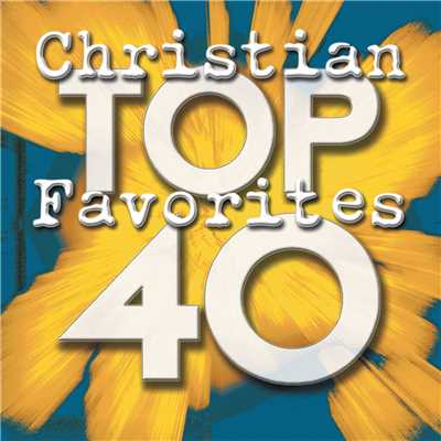 Top 40 Christian Favorites/Maranatha！ Praise Band