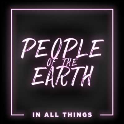 In All Things Jesus/People Of The Earth