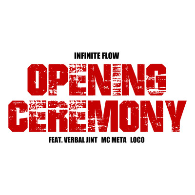 シングル/OPENING CEREMONY (featuring Verbal Jint, エムシーメタ, Loco)/Infinite Flow
