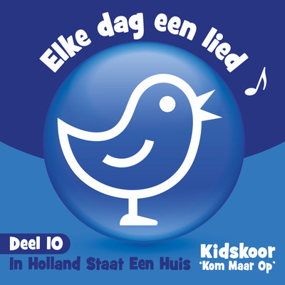 アルバム/Elke Dag Een Lied Deel 10 (In Holland Staat Een Huis)/Kidskoor Kom Maar Op