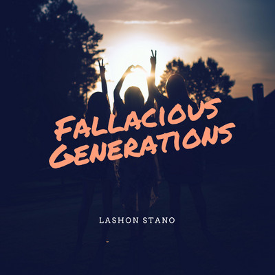 Fallacious Generations/Lashon Stano