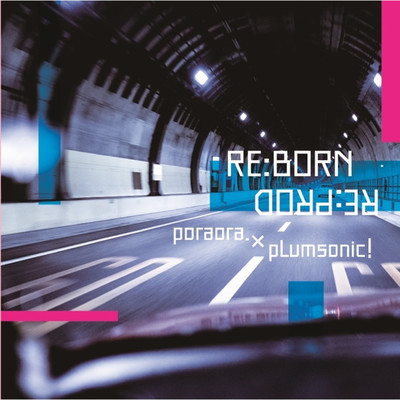 RE:BORN-RE:PROD/ぽらぽら。 with プラムソニック , yasushi.k