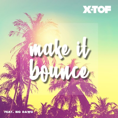 シングル/Make It Bounce (DJ Intro Mix) [feat. Big Dawg]/X-Tof