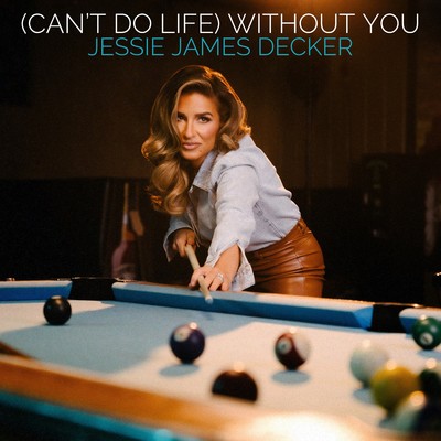 (Can't Do Life) Without You/Jessie James Decker
