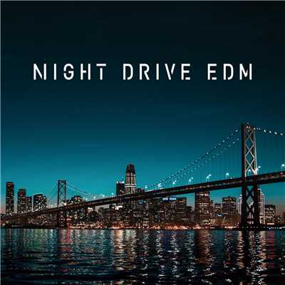 アルバム/NIGHT DRIVE EDM -夜景にシンクロするオシャレBGM-/SME Project
