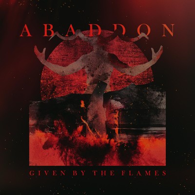 ABADDON/GIVEN BY THE FLAMES