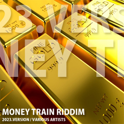 MONEY TRAIN RIDDIM (2023 VERSION)/Various Artists