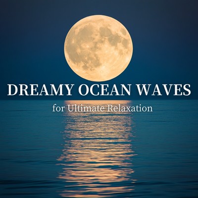 アルバム/Dreamy Ocean Waves for Ultimate Relaxation/Ocean Waves for Deep Sleep