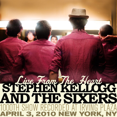 アルバム/Live From The Heart: 1000th Show Recorded At Irving Plaza (April 3, 2010 New York, NY)/Stephen Kellogg and The Sixers