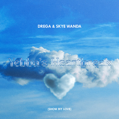 Yebba's Heartbreak (Show My Love) (Drega & Skyewanda Cover)/Drega／SkyeWanda